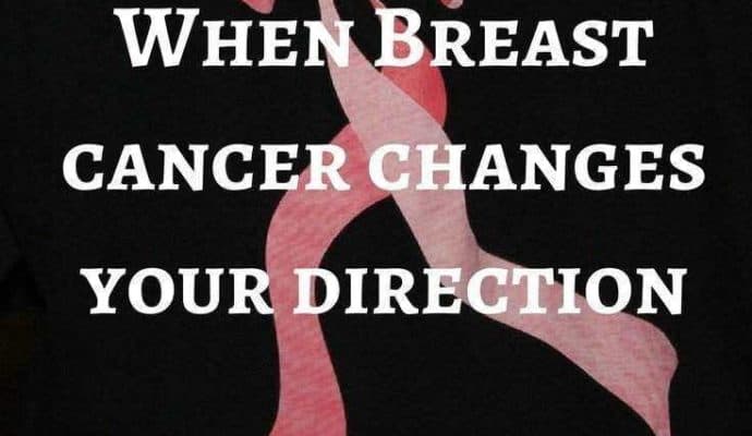 When-breast-cancer-changes-your-direction-in-life-690x400 Breast Cancer - Think you might have it?  What happens now?