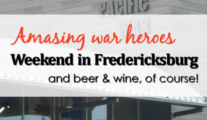 Fredericksburg-1-690x400 Fredericksburg Weekend  - War Heroes & Wine!